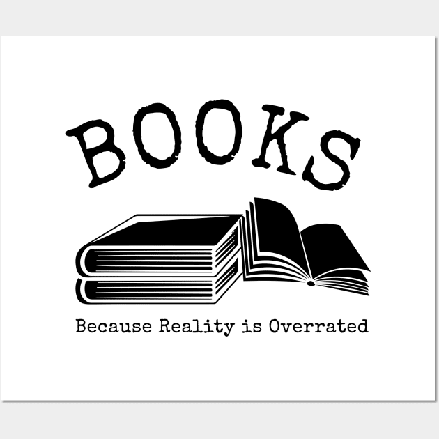 Books Because Reality Is Overrated Wall Art by redsoldesign